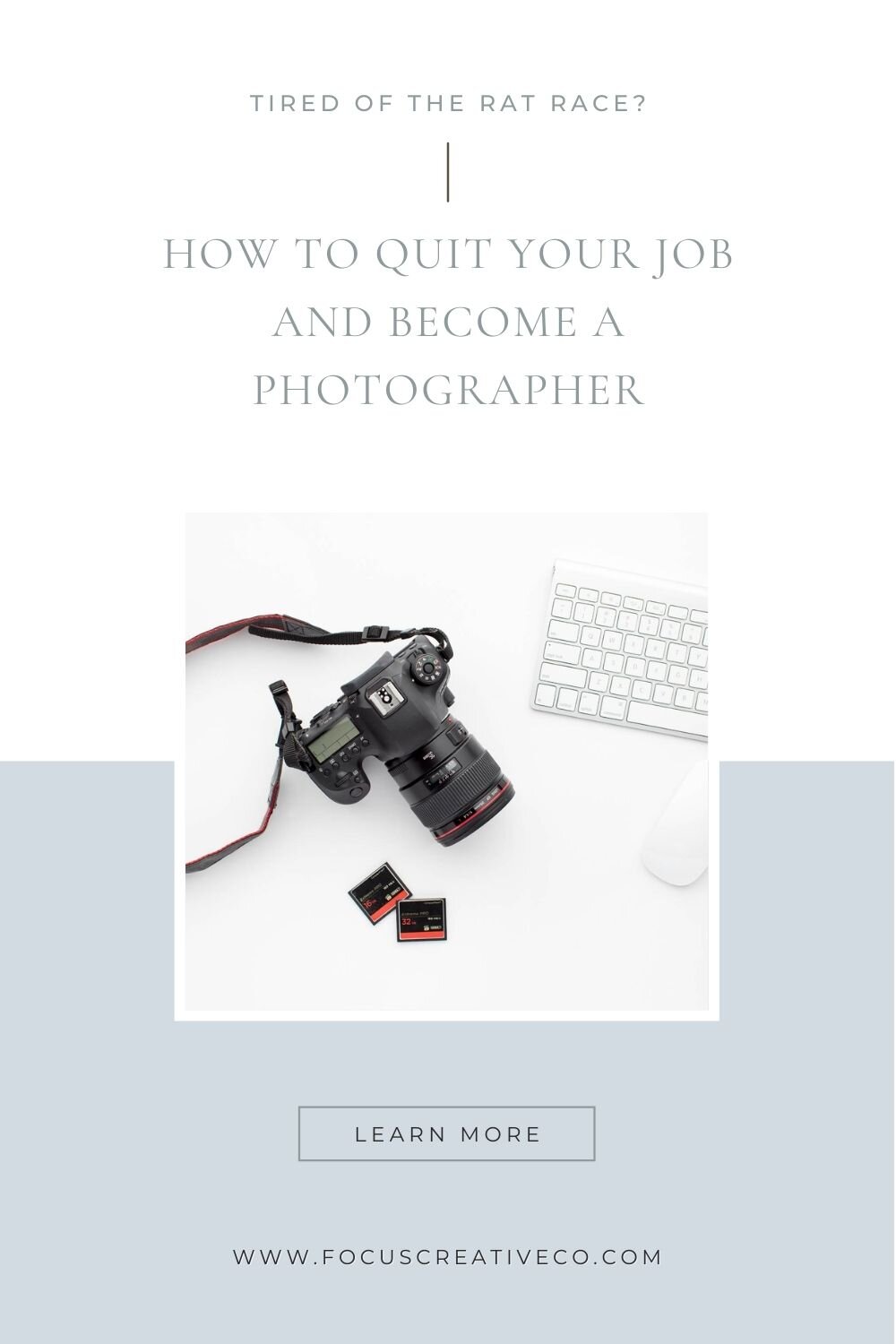 graphic for focus creative blog post about how to quit your job and become a photographer - includes photo of camera, sd cards, and keyboard on a desk