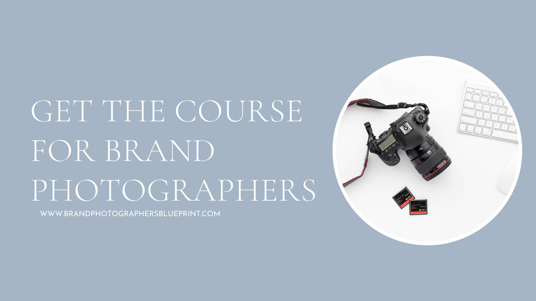 graphic saying get the course for brand photographers www.brandphotographersblueprint.com and an image of a camera, camera cards, and keyboard